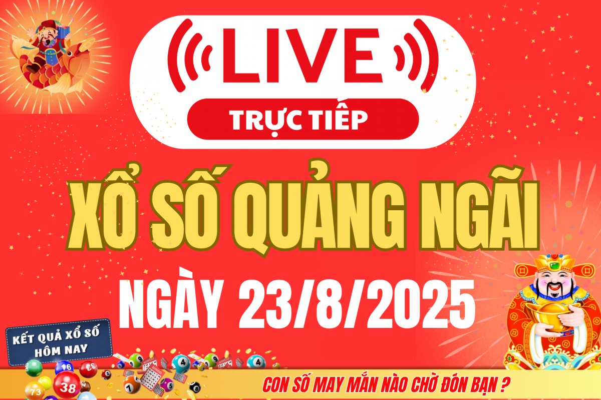 TRỰC TIẾP: Xổ số Quảng Ngãi hôm nay ngày 23/8/2025 - XSQNG 23/8 - Kết quả xổ số Quảng Ngãi hôm nay