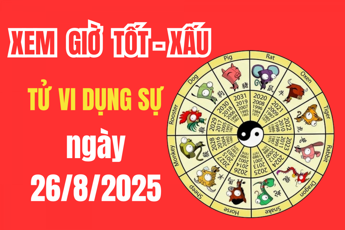 Tử vi hôm nay ngày 26/8/2025: có tốt để cưới hỏi, động thổ, mở hàng, ký hợp đồng hay không?