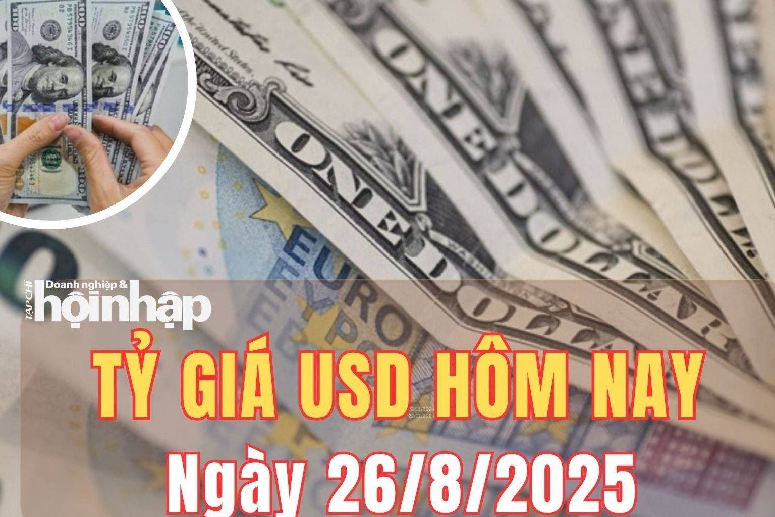 Tỷ giá USD hôm nay 26/8/2025: Đồng USD thế giới bật tăng