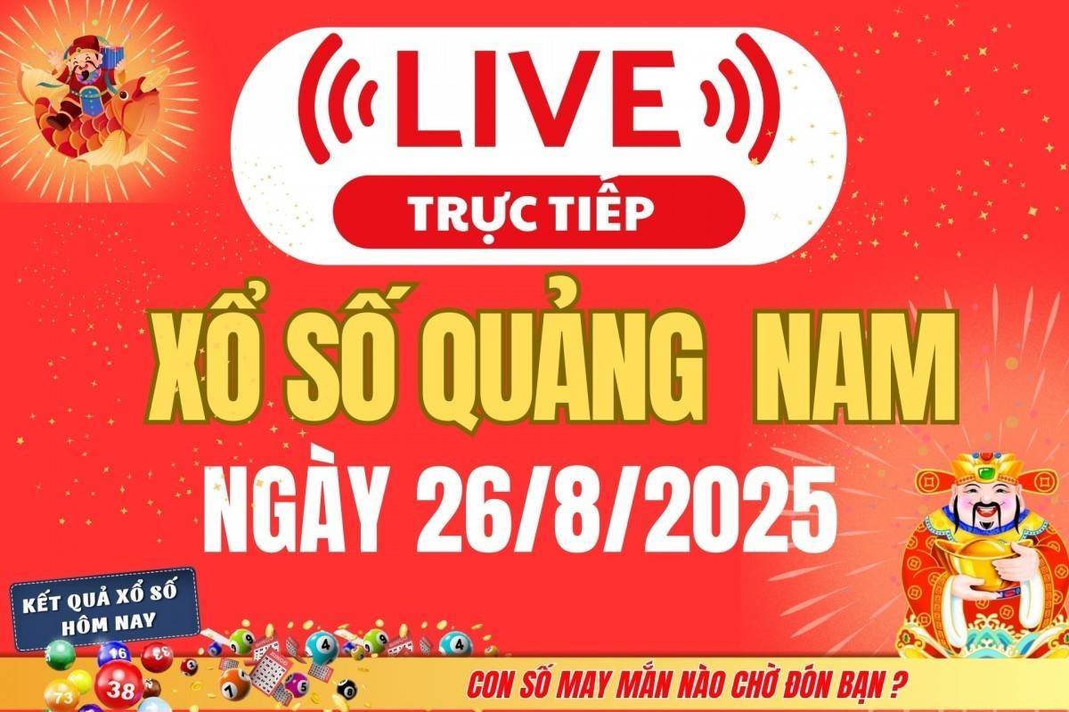 TRỰC TIẾP: Xổ số Quảng Nam hôm nay ngày 26/8/2025 - XSQNA 26/8 - Kết quả xổ số Quảng Nam hôm nay
