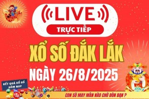 TRỰC TIẾP: Xổ số Đắk Lắk hôm nay ngày 26/8/2025 - XSDLK 26/8 - Kết quả xổ số Đắk Lắk hôm nay