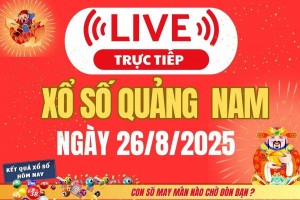 TRỰC TIẾP: Xổ số Quảng Nam hôm nay ngày 26/8/2025 - XSQNA 26/8 - Kết quả xổ số Quảng Nam hôm nay