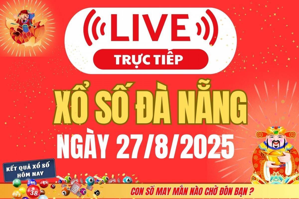 TRỰC TIẾP: Xổ số Đà Nẵng hôm nay ngày 27/8/2025 - XSDNA 27/8 - Kết quả xổ số Đà Nẵng hôm nay