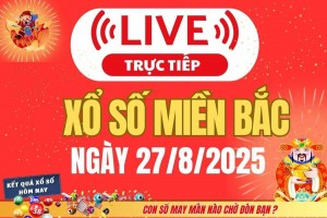 TRỰC TIẾP: Kết quả Xổ số miền Bắc hôm nay 27/8/2025 - XSMB 27/8 - xổ số hôm nay ngày 27 tháng 8