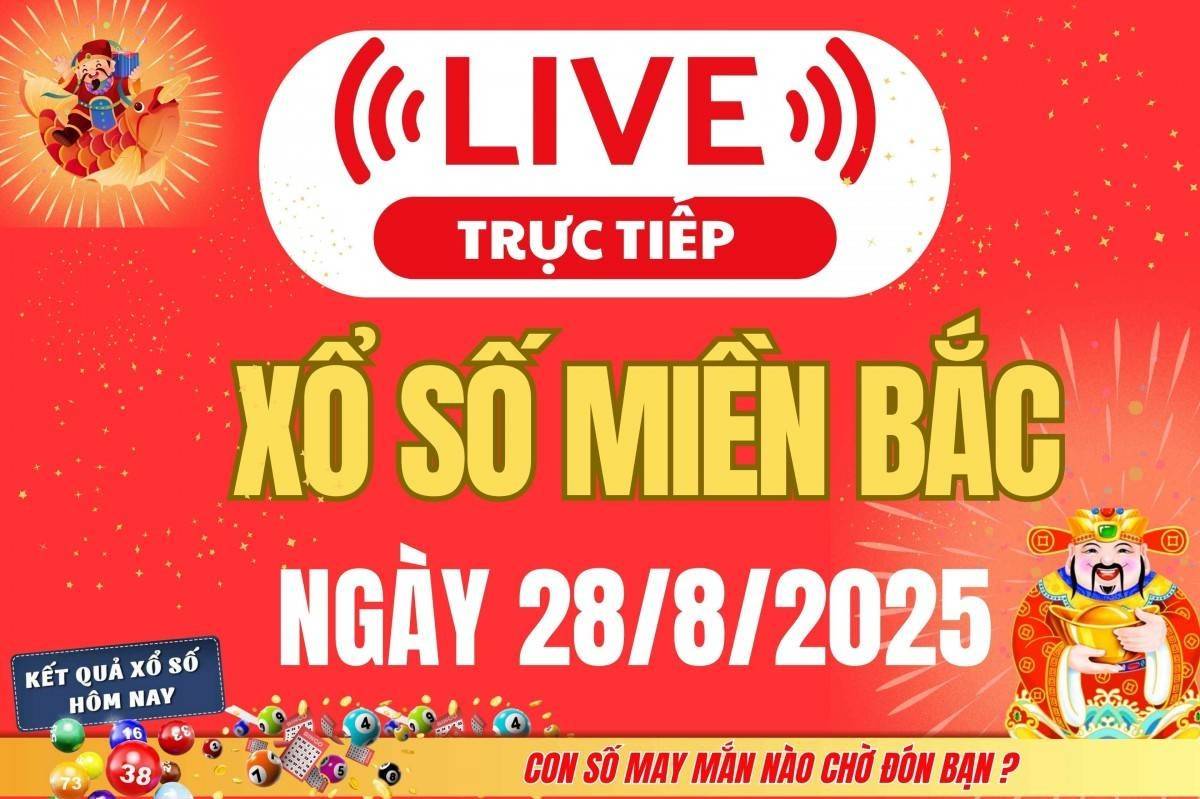 TRỰC TIẾP: Kết quả Xổ số miền Bắc hôm nay 28/8/2025 - XSMB 28/8 - xổ số hôm nay ngày 21 tháng 8