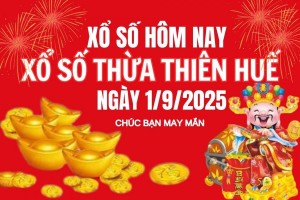 XSTTH 1/9, Kết quả xổ số Thừa Thiên Huế hôm nay 1/9/2025, Trực tiếp XSTTH ngày 1 tháng 9