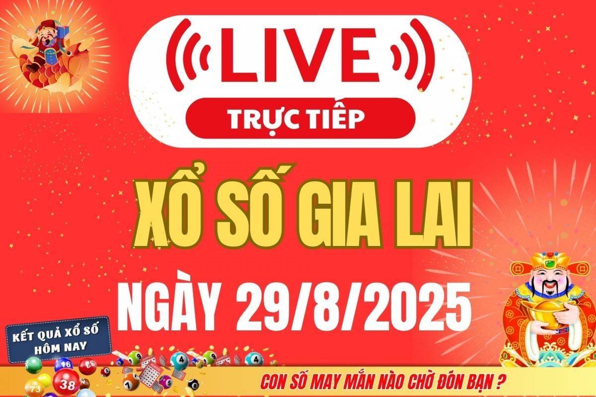TRỰC TIẾP: Xổ số Gia Lai hôm nay ngày 29/8/2025 - XSGL 29/8 - Kết quả xổ số Gia Lai hôm nay