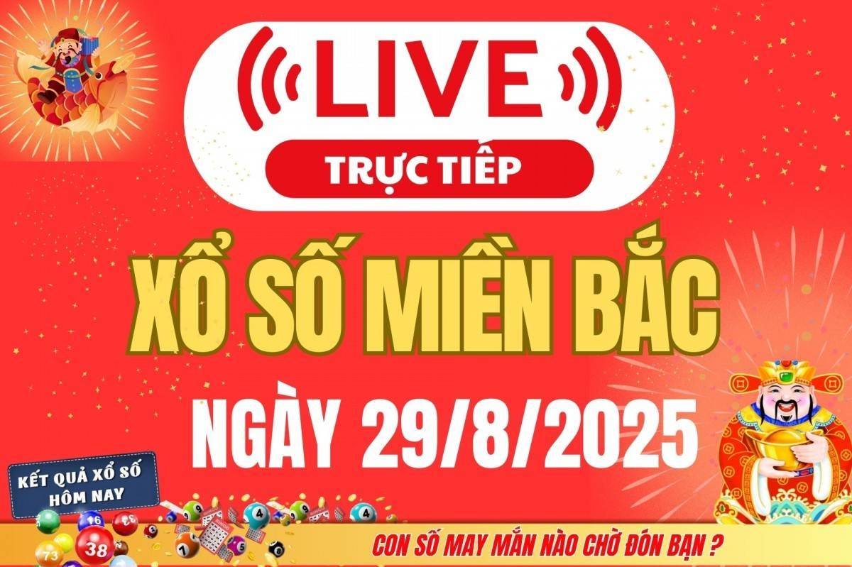 TRỰC TIẾP: Kết quả Xổ số miền Bắc hôm nay 29/8/2025 - XSMB 29/8 - xổ số hôm nay ngày 22 tháng 8