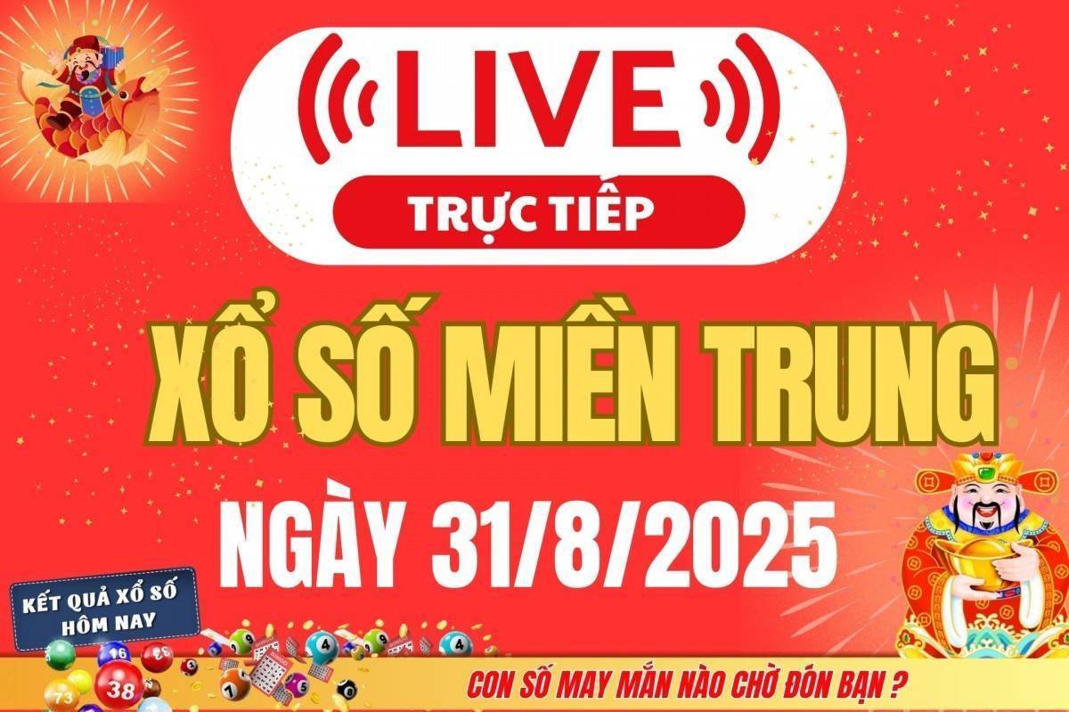 TRỰC TIẾP: XSMT 31/8 - Kết quả xổ số miền Trung hôm nay 31/8 - Xổ số miền Trung chủ Nhật ngày 31/8/2025