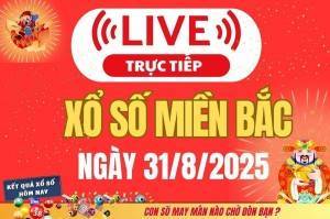 TRỰC TIẾP: Kết quả Xổ số miền Bắc hôm nay 31/8/2025 - XSMB 31/8 - xổ số hôm nay ngày 31 tháng 8