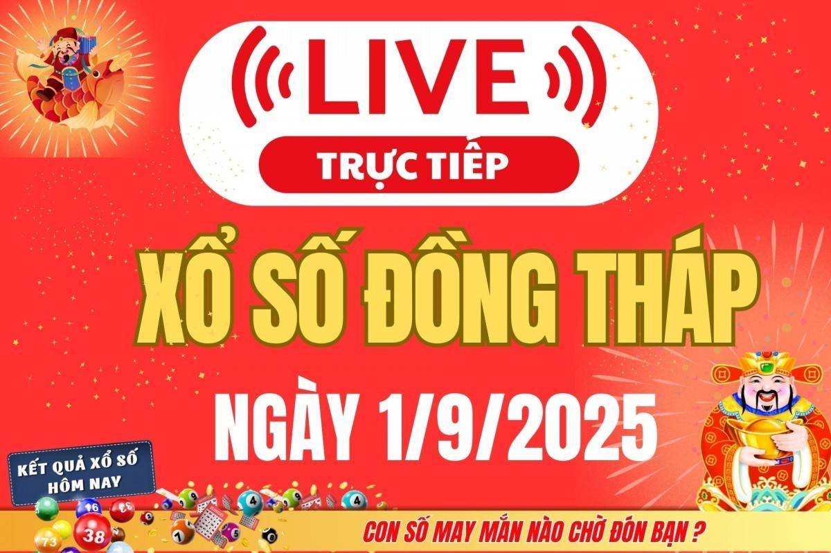 TRỰC TIẾP: Xổ số Đồng Tháp hôm nay ngày 1/9/2025 - XSDT 1/9 - Kết quả xổ số Đồng Tháp hôm nay