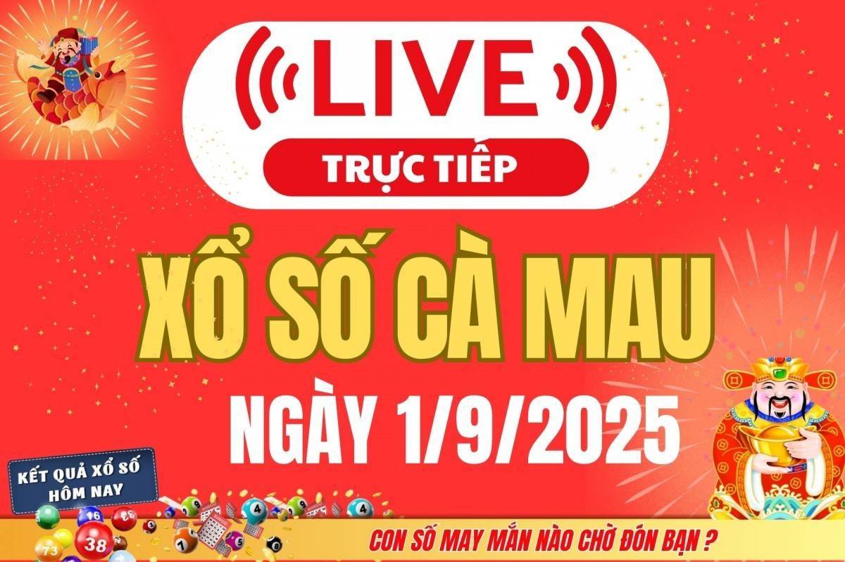 TRỰC TIẾP: Xổ số Cà Mau hôm nay ngày 1/9/2025 - XSCM 1/9 - Kết quả xổ số Cà Mau hôm nay