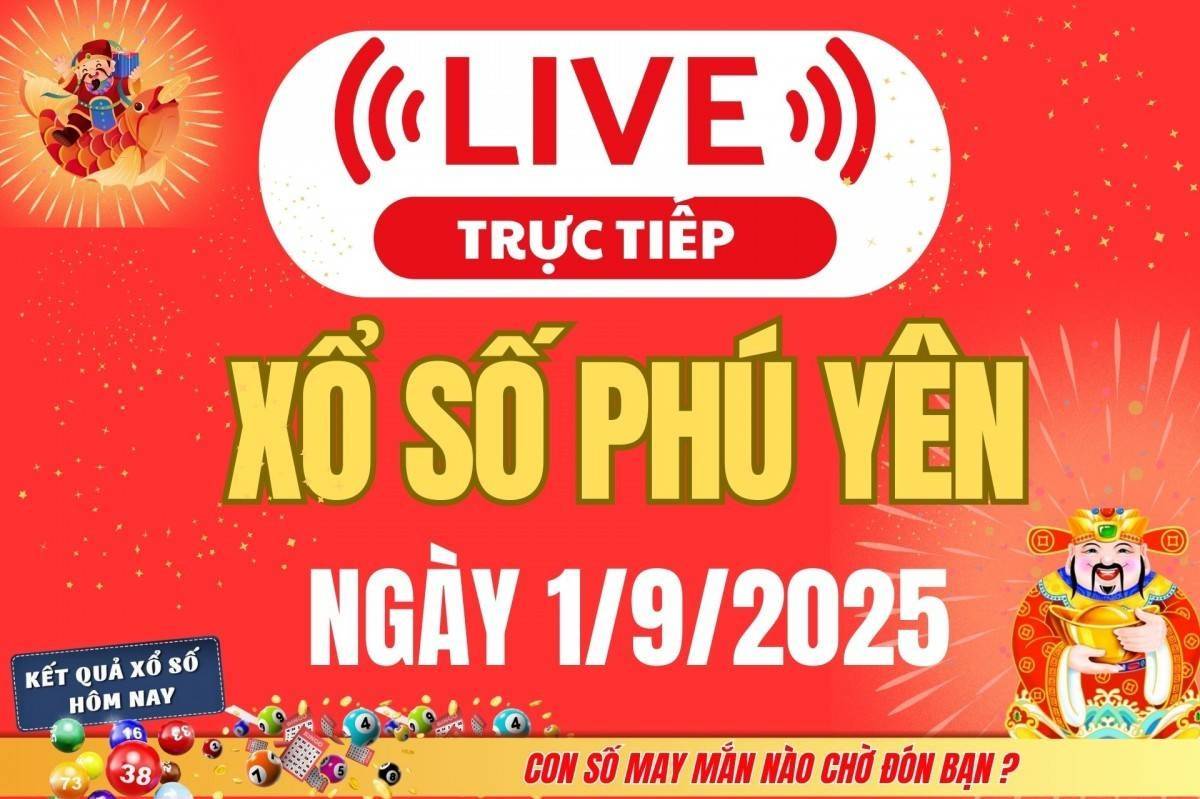 TRỰC TIẾP: Xổ số Phú Yên hôm nay ngày 1/9/2025 - XSPY 1/9 - Kết quả xổ số Phú Yên hôm nay