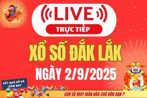 TRỰC TIẾP: Xổ số Đắk Lắk hôm nay ngày 2/9/2025 - XSDLK 2/9 - Kết quả xổ số Đắk Lắk hôm nay