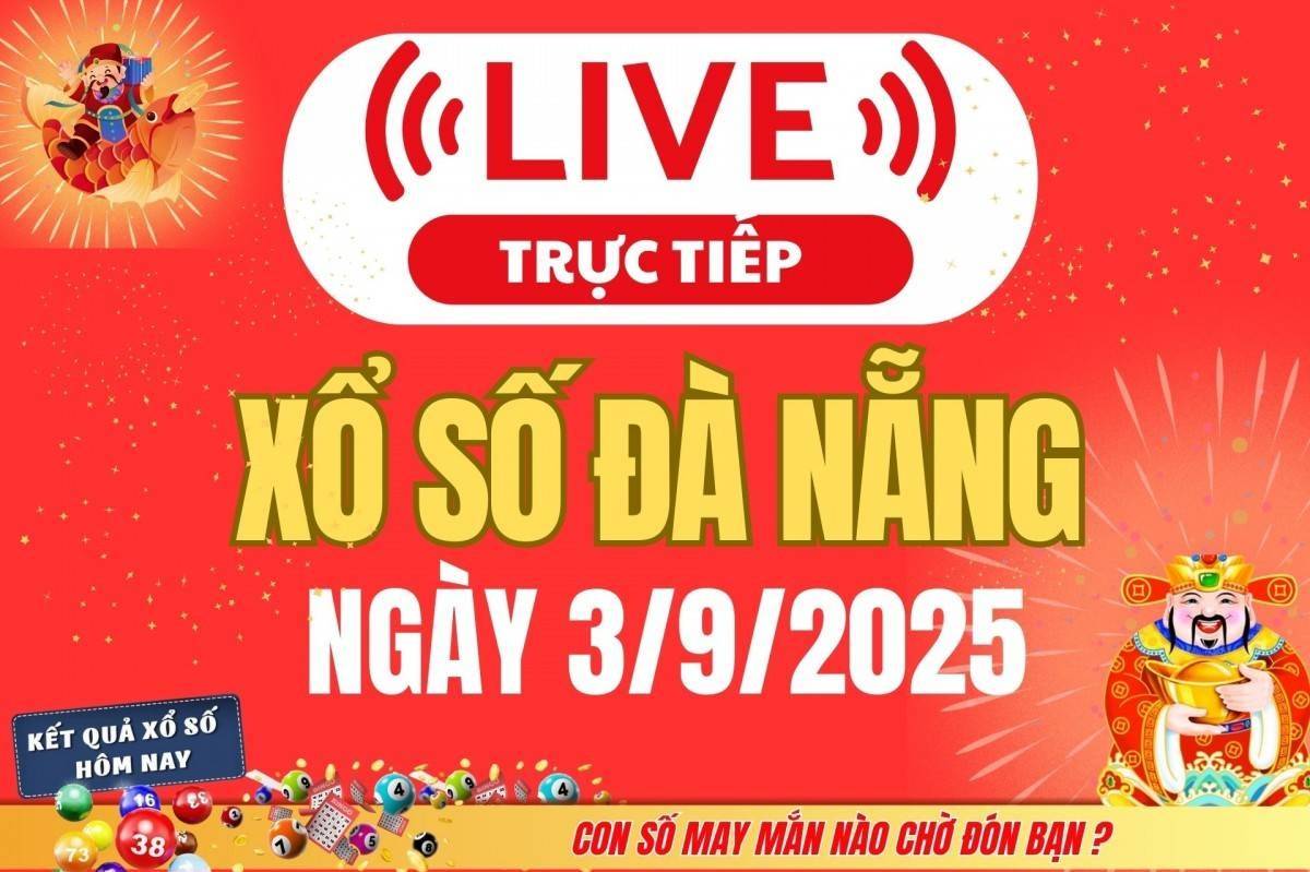TRỰC TIẾP: Xổ số Đà Nẵng hôm nay ngày 3/9/2025 - XSDNA 3/9 - Kết quả xổ số Đà Nẵng hôm nay