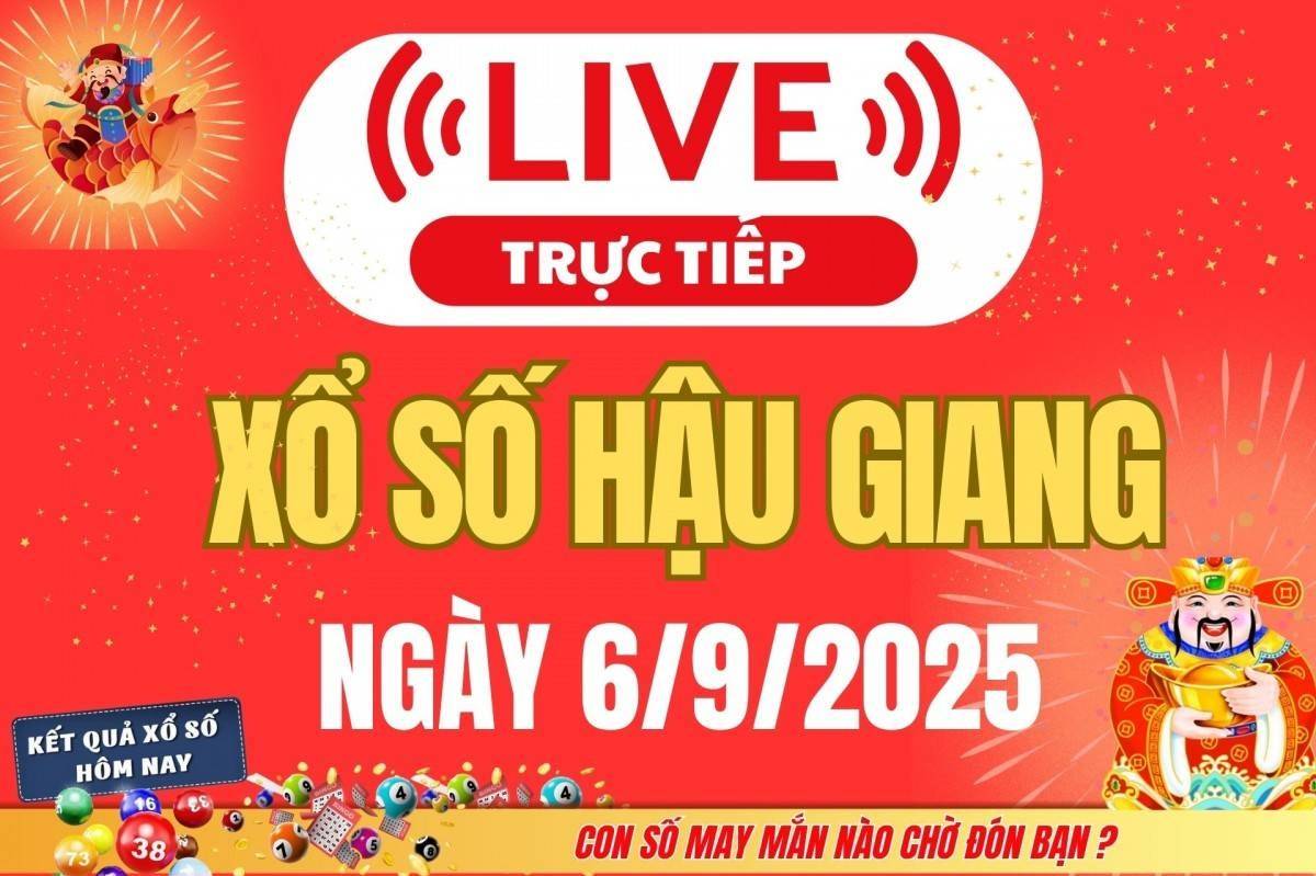 TRỰC TIẾP: Xổ số Hậu Giang hôm nay ngày 6/9/2025 - XSHG 6/9 - Kết quả xổ số Hậu Giang hôm nay