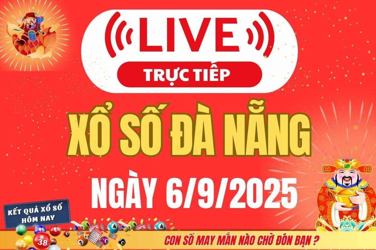 TRỰC TIẾP: Xổ số Đà Nẵng hôm nay ngày 6/9/2025 - XSDNA 6/9 - Kết quả xổ số Đà Nẵng hôm nay