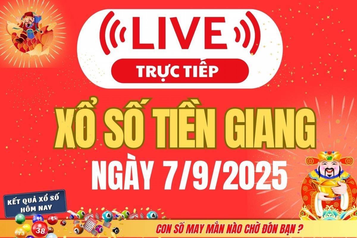 TRỰC TIẾP: Xổ số Tiền Giang hôm nay ngày 7/9/2025 - XSTG 7/9 - Kết quả xổ số Tiền Giang hôm nay