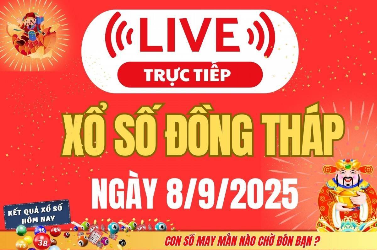 TRỰC TIẾP: Xổ số Đồng Tháp hôm nay ngày 8/9/2025 - XSDT 8/9 - Kết quả xổ số Đồng Tháp hôm nay