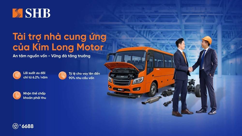 SHB ra mắt gói tín dụng hỗ trợ chuỗi cung ứng Kim Long Motor, tài trợ đến 90% nhu cầu vốn, linh hoạt tài sản bảo đảm SHB ra mắt gói tín dụng hỗ trợ chuỗi cung ứng Kim Long Motor, tài trợ đến 90% nhu cầu vốn, linh hoạt tài sản bảo đảm