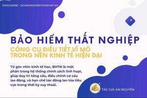 Bảo hiểm thất nghiệp – Công cụ điều tiết vĩ mô trong nền kinh tế hiện đại