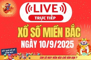 TRỰC TIẾP: Kết quả Xổ số miền Bắc hôm nay 10/9/2025 - XSMB 10/9 - xổ số hôm nay ngày 10 tháng 9