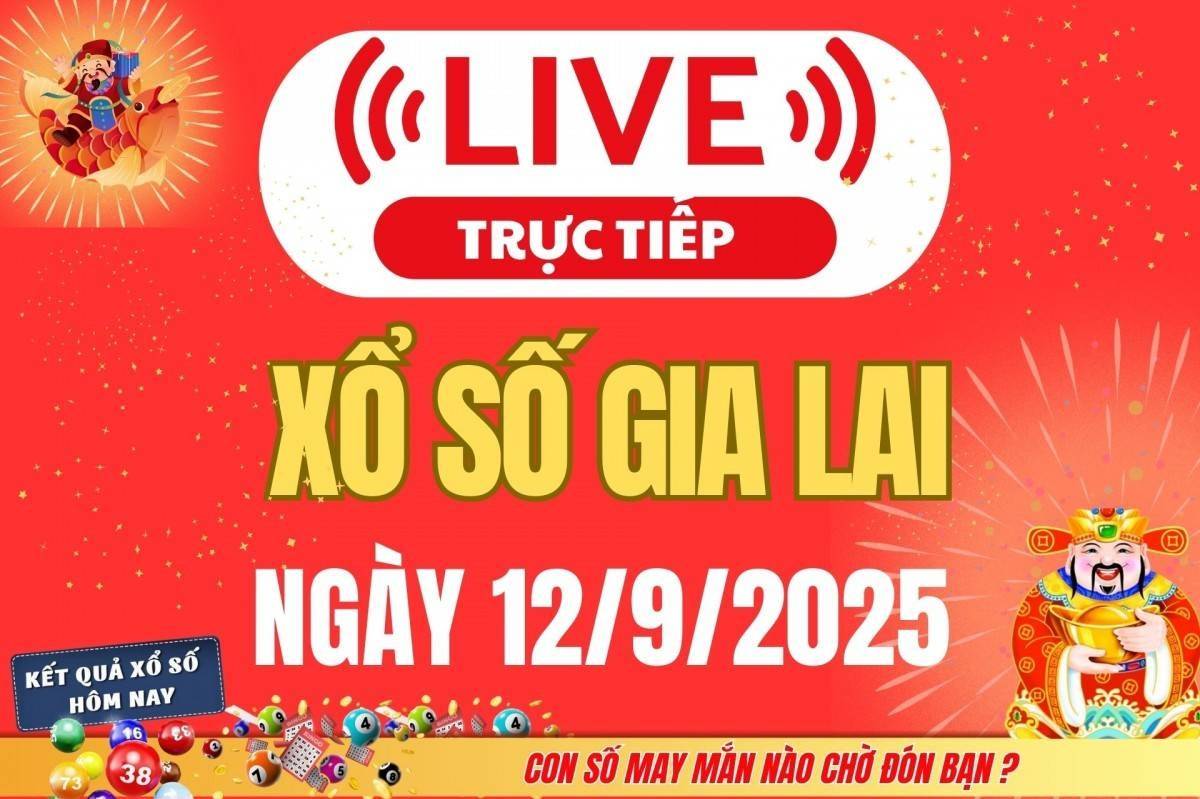 TRỰC TIẾP: Xổ số Gia Lai hôm nay ngày 12/9/2025 - XSGL 12/9 - Kết quả xổ số Gia Lai hôm nay