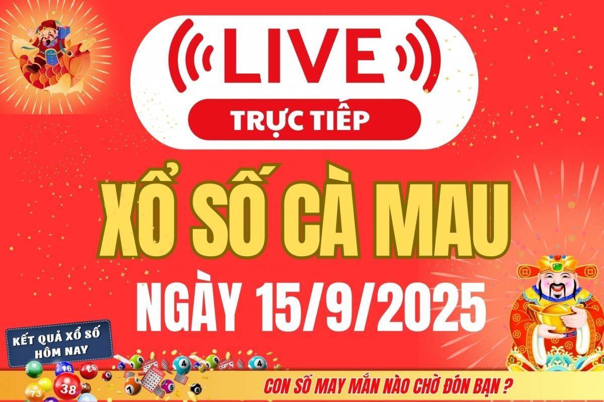 TRỰC TIẾP: Xổ số Cà Mau hôm nay ngày 15/9/2025 - XSCM 15/9 - Kết quả xổ số Cà Mau hôm nay