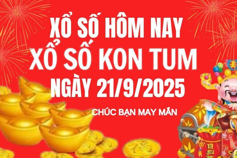 XSKT 21/9, Kết quả xổ số Kon Tum hôm nay 21/9/2025, Trực tiếp XSKT ngày 21 tháng 9