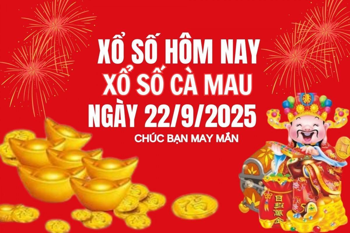 XSCM 22/9, Kết quả xổ số Cà Mau hôm nay 22/9/2025, Trực tiếp XSCM ngày 22 tháng 9