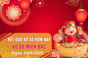 XSMB 24/9, Xổ số miền Bắc ngày 24 tháng 9, Trực tiếp Kết quả Xổ số miền Bắc hôm nay ngày 24/9/2025