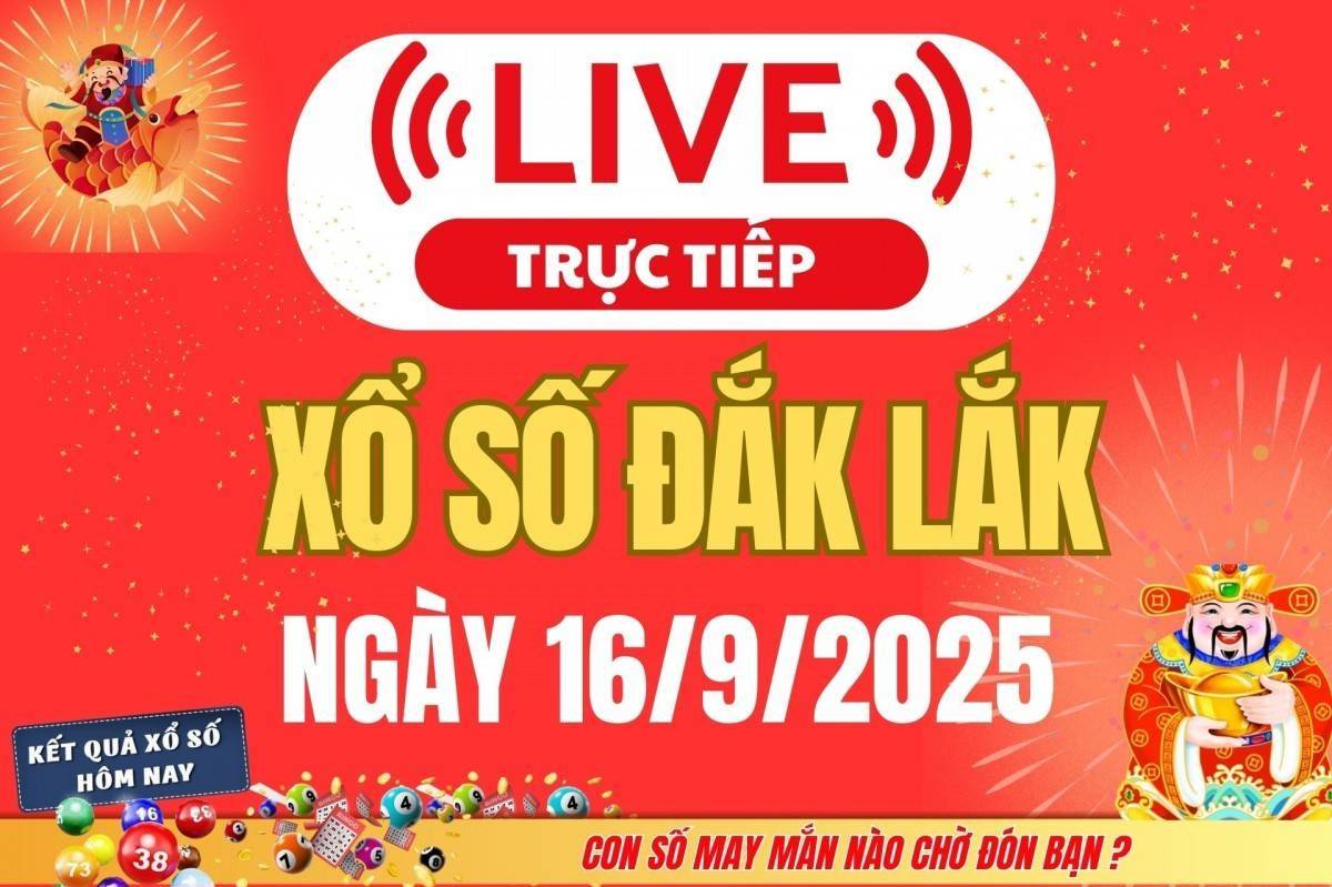 TRỰC TIẾP: Xổ số Đắk Lắk hôm nay ngày 16/9/2025 - XSDLK 16/9 - Kết quả xổ số Đắk Lắk hôm nay
