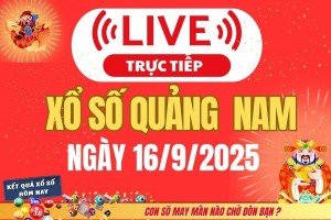 TRỰC TIẾP: Xổ số Quảng Nam hôm nay ngày 16/9/2025 - XSQNA 16/9 - Kết quả xổ số Quảng Nam hôm nay