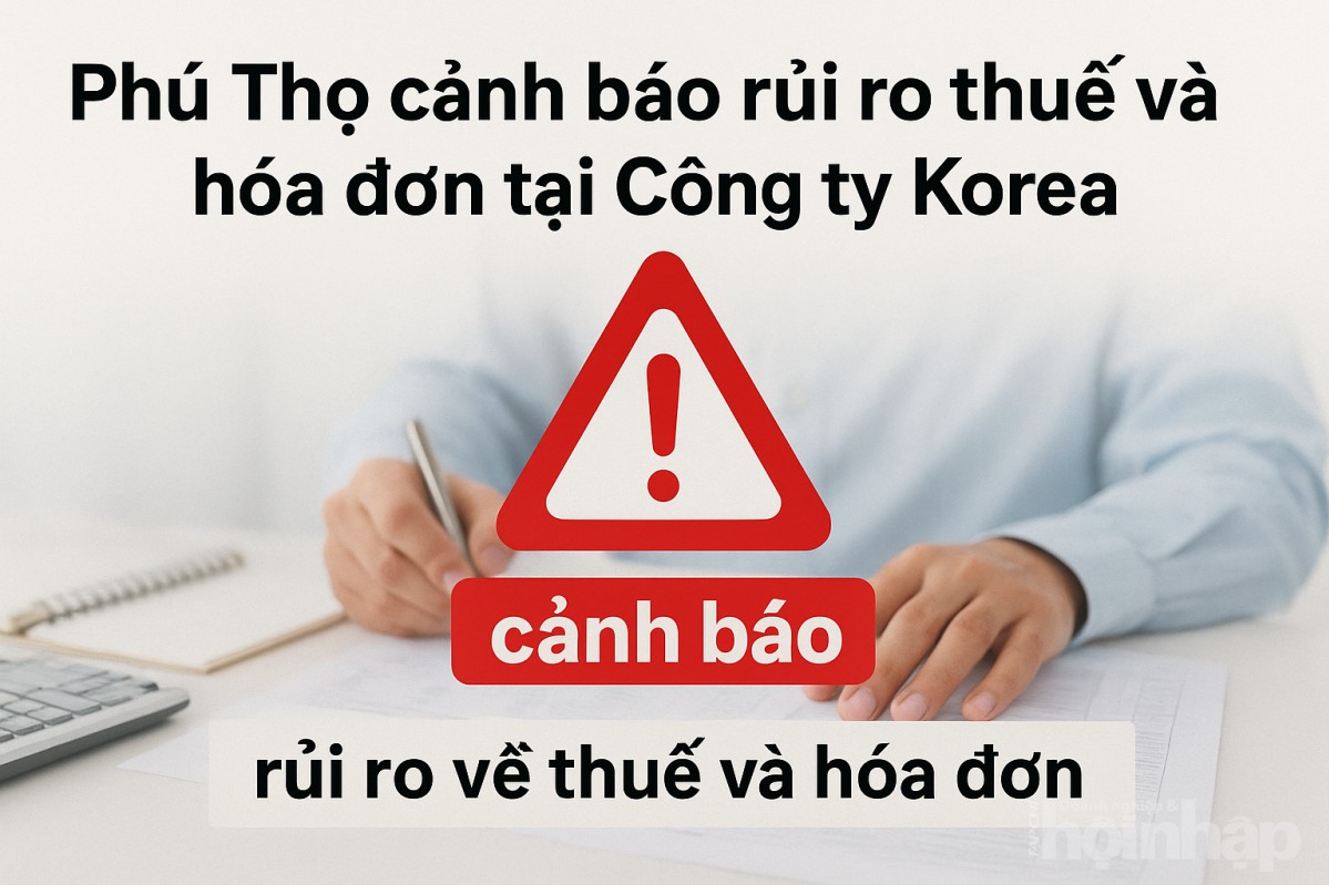 Phú Thọ cảnh báo rủi ro thuế và hóa đơn tại Công ty Korea