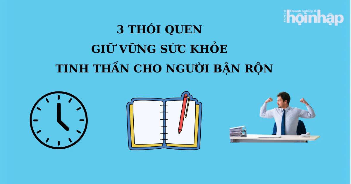 3 thói quen nhỏ giúp người bận rộn giữ vững sức khỏe tinh thần mỗi ngày 3 thói quen nhỏ giúp người bận rộn giữ vững sức khỏe tinh thần mỗi ngày