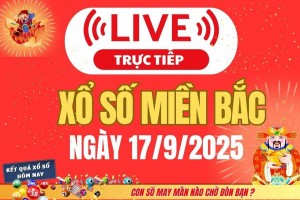 TRỰC TIẾP: Kết quả Xổ số miền Bắc hôm nay 17/9/2025 - XSMB 17/9 - xổ số hôm nay ngày 10 tháng 9