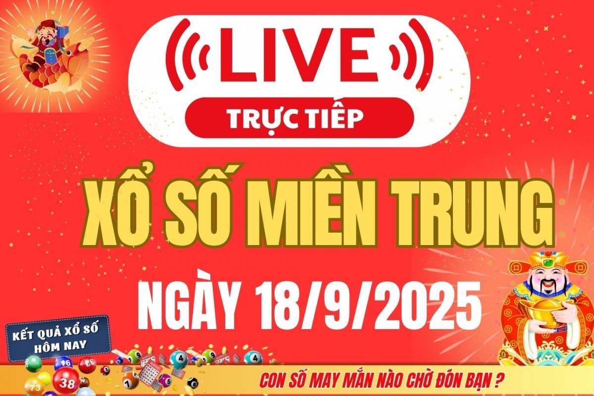 TRỰC TIẾP: XSMT 18/9 - Kết quả xổ số miền Trung hôm nay 18/9 - Xổ số miền Trung thứ Năm ngày 18/9/2025