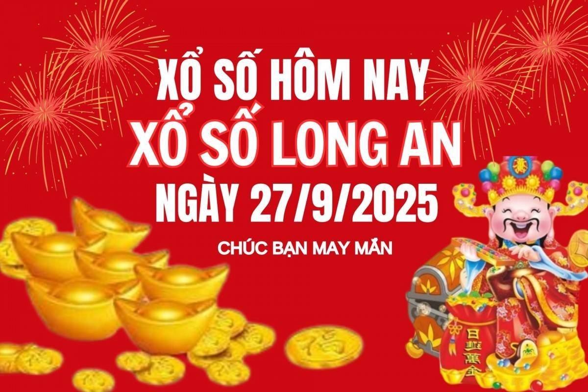 XSLA 27/9, Kết quả xổ số Long An hôm nay 27/9/2025, Trực tiếp XSLA ngày 27 tháng 9