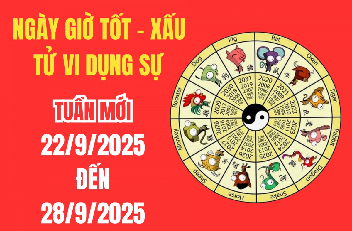 Xem ngày giờ tốt xấu – Tử vi tuần mới từ 22/9 - 28/9/2025: Giải mã cát hung  Ngày đẹp giờ hoàng đạo cho việc đại sự