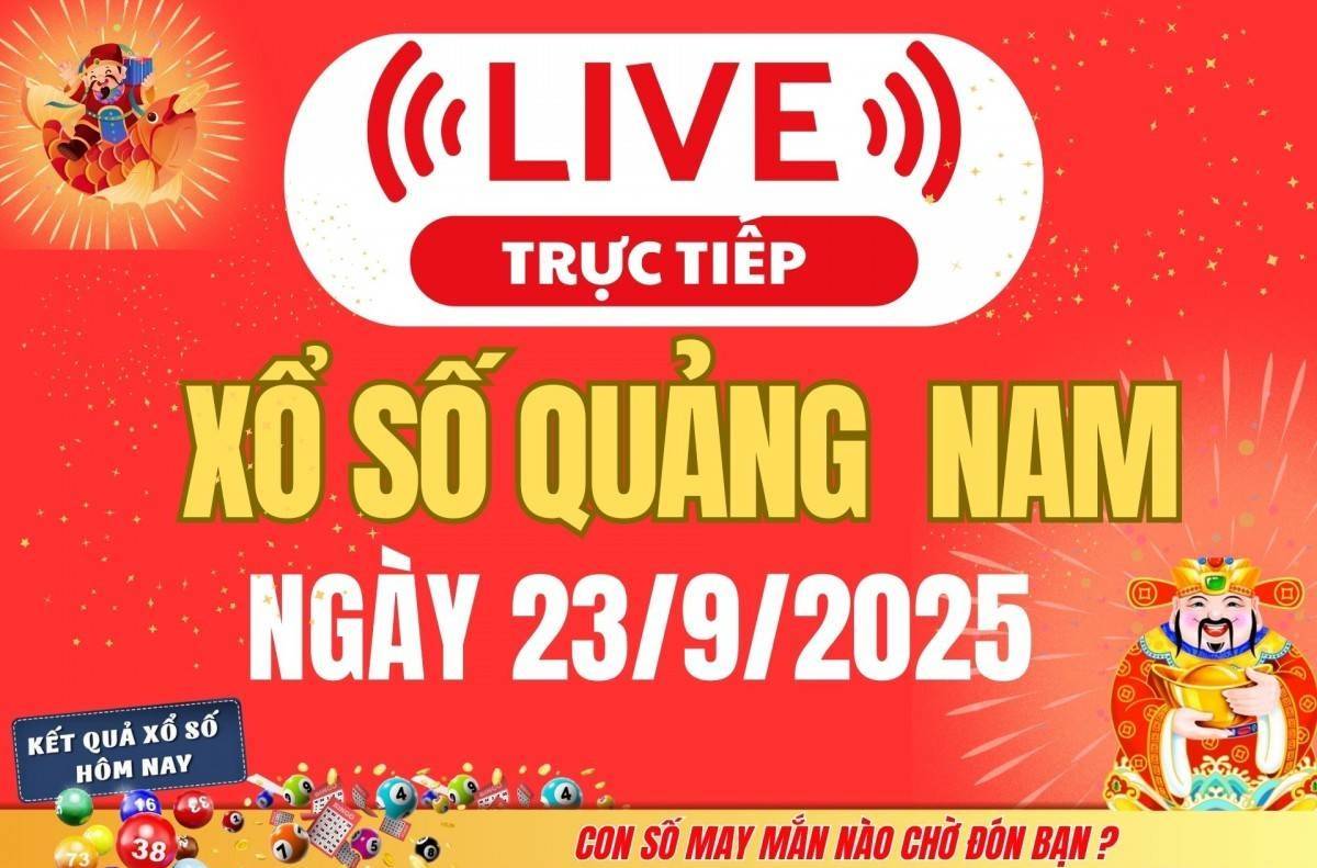 TRỰC TIẾP: Xổ số Quảng Nam hôm nay ngày 23/9/2025 - XSQNA 23/9 - Kết quả xổ số Quảng Nam hôm nay