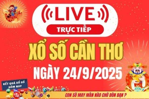TRỰC TIẾP: Xổ số Cần Thơ hôm nay ngày 24/9/2025 - XSCT 24/9 - Kết quả xổ số Cần Thơ hôm nay