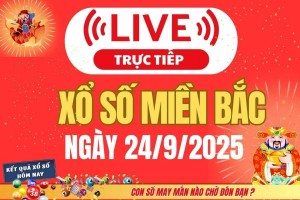 TRỰC TIẾP: Kết quả Xổ số miền Bắc hôm nay 24/9/2025 - XSMB 24/9 - xổ số hôm nay ngày 24 tháng 9