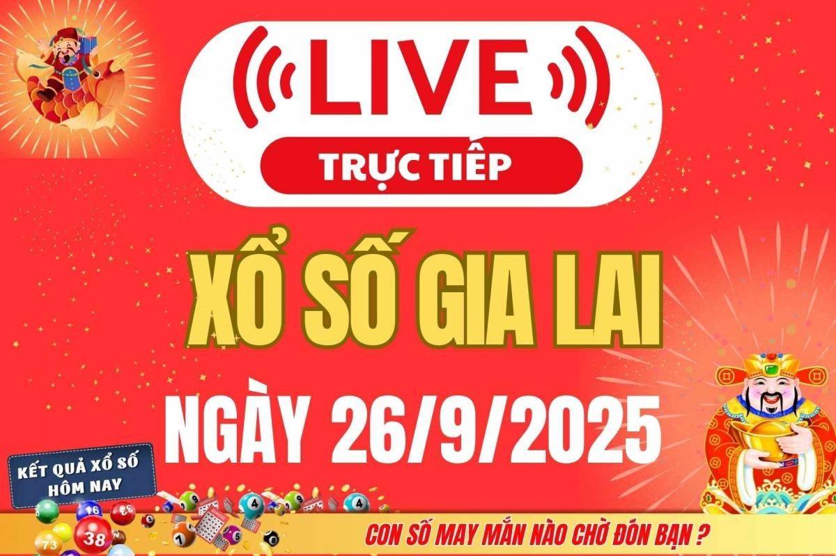 TRỰC TIẾP: Xổ số Gia Lai hôm nay ngày 26/9/2025 - XSGL 26/9 - Kết quả xổ số Gia Lai hôm nay