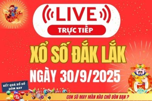 TRỰC TIẾP: Xổ số Đắk Lắk hôm nay ngày 30/9/2025 - XSDLK 30/9 - Kết quả xổ số Đắk Lắk hôm nay