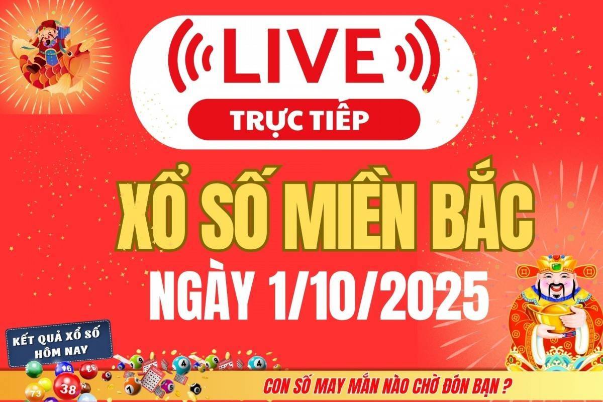TRỰC TIẾP: Kết quả Xổ số miền Bắc hôm nay 1/10/2025 - XSMB 1/10 - xổ số hôm nay ngày 1 tháng 10