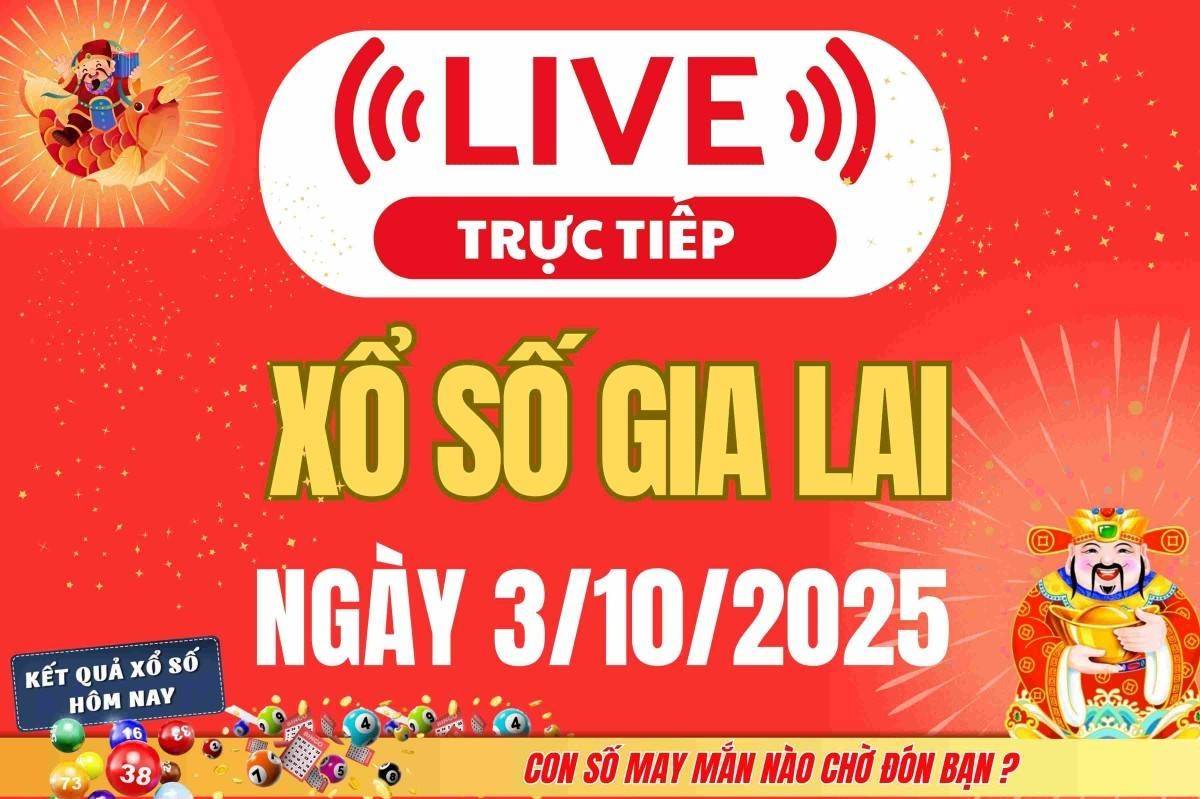TRỰC TIẾP: Xổ số Gia Lai hôm nay ngày 3/10/2025 - XSGL 3/10 - Kết quả xổ số Gia Lai hôm nay