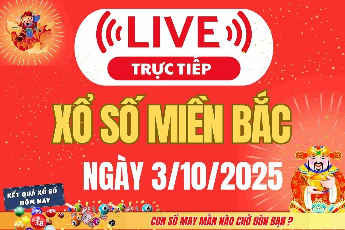 TRỰC TIẾP: Kết quả Xổ số miền Bắc hôm nay 3/10/2025 - XSMB 3/10 - xổ số hôm nay ngày 3 tháng 10