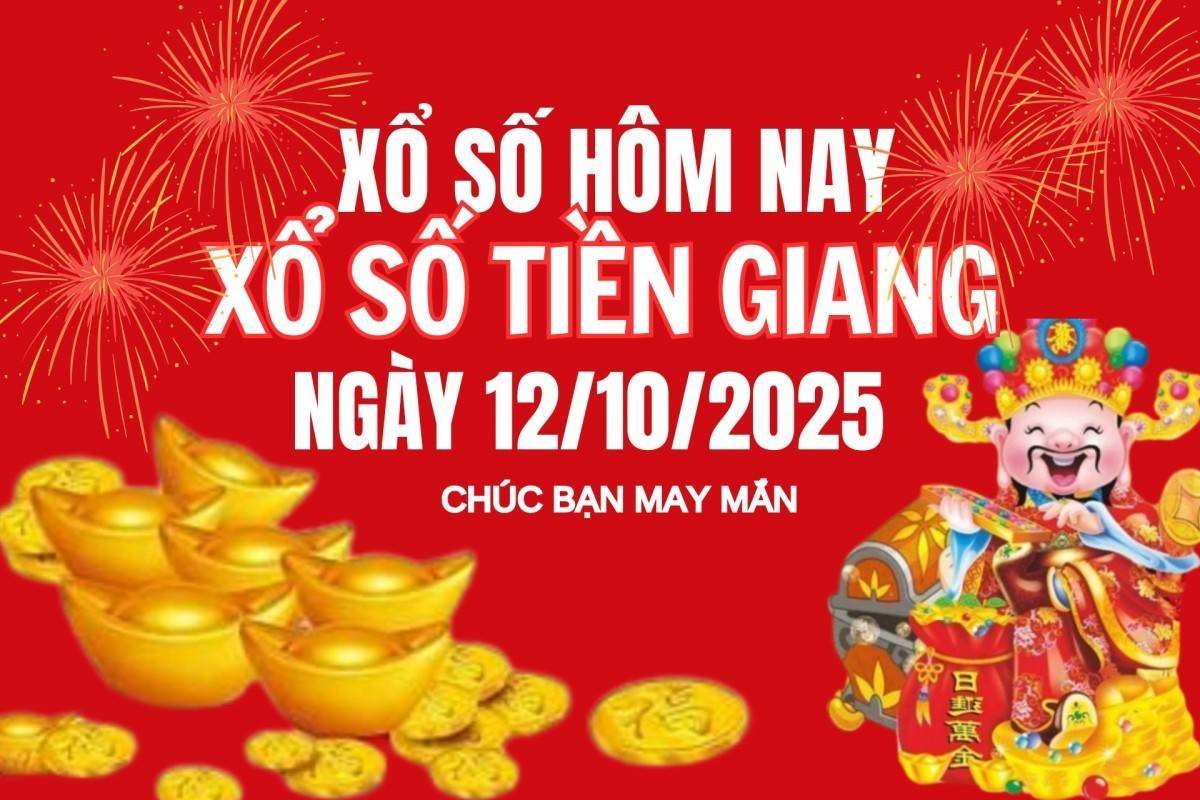 XSTG 12/10, Kết quả xổ số Tiền Giang hôm nay 12/10/2025, Trực tiếp XSTG ngày 12 tháng 10