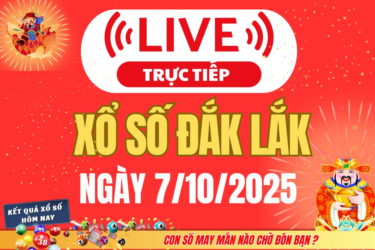 TRỰC TIẾP: Xổ số Đắk Lắk hôm nay ngày 7/10/2025 - XSDLK 7/10 - Kết quả xổ số Đắk Lắk hôm nay
