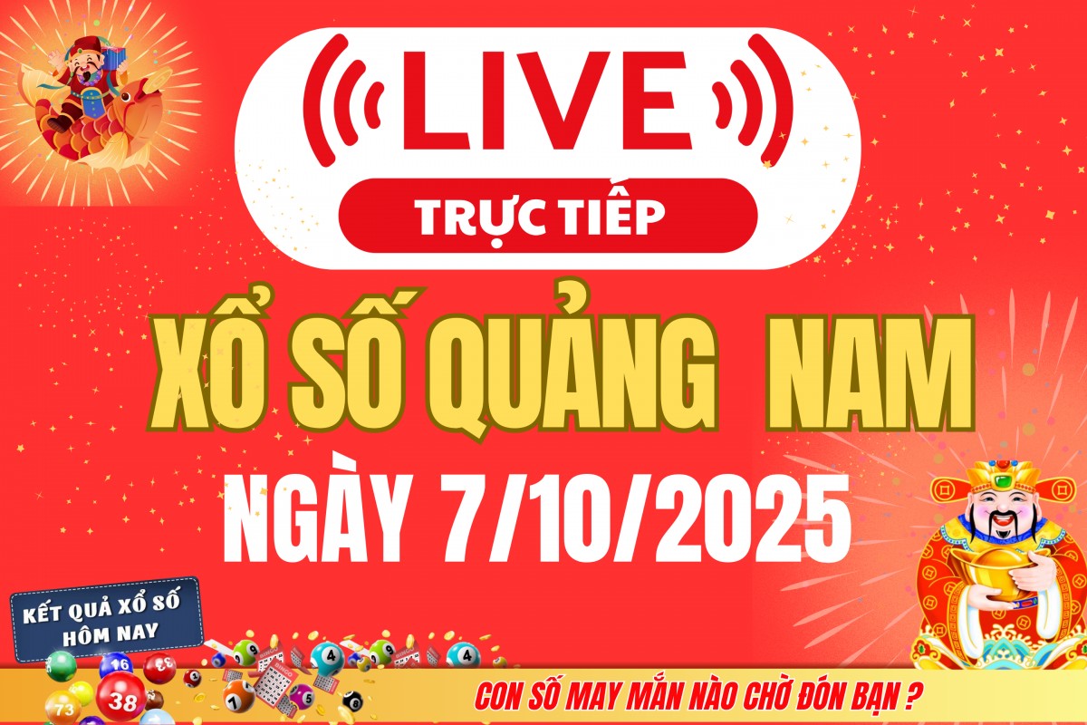 TRỰC TIẾP: Xổ số Quảng Nam hôm nay ngày 7/10/2025 - XSQNA 7/10 - Kết quả xổ số Quảng Nam hôm nay